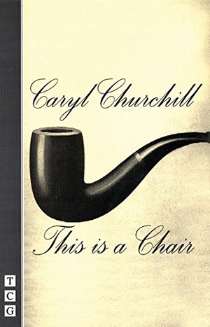 Churchill, Caryl. This Is a Chair. Theatre Communications Group, 1999.