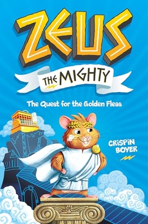Boyer, Crispin. Zeus the Mighty: The Quest for the Golden Fleas (Book 1). Disney - Rhcb, 2019.