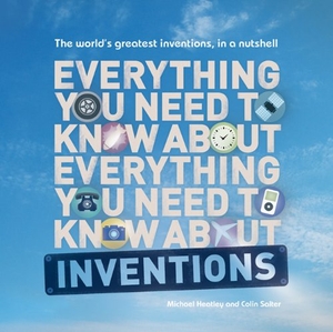 Heatley, Michael / Colin Salter. Everything You Need to Know about Inventions - The World's Greatest Inventions, in a Nutshell. Thunder Bay Press, 2012.