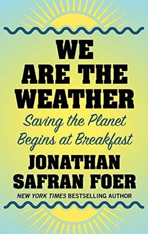 Foer, Jonathan Safran. We Are the Weather: Saving the Planet Begins at Breakfast. Gale, a Cengage Group, 2019.