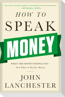 How to Speak Money: What the Money People Say-And What It Really Means