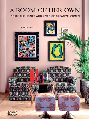 Lea, Robyn. A Room of Her Own - Inside the Homes and Lives of Creative Women. Thames & Hudson IWUK, 2021.
