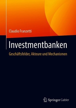 Franzetti, Claudio. Investmentbanken - Geschäftsfelder, Akteure und Mechanismen. Springer Fachmedien Wiesbaden, 2018.