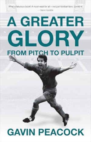 Peacock, Gavin. A Greater Glory - From Pitch to Pulpit. Christian Focus Publications Ltd, 2021.