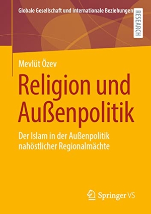 Özev, Mevlüt. Religion und Außenpolitik - Der Islam in der Außenpolitik nahöstlicher Regionalmächte. Springer Fachmedien Wiesbaden, 2020.
