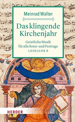 Walter, Meinrad. Das klingende Kirchenjahr - Geistliche Musik für alle Sonn- und Festtage. Lesejahr B. Herder Verlag GmbH, 2026.