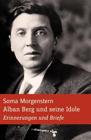 Morgenstern, Soma. Alban Berg und seine Idole - Erinnerungen und Briefe. Klampen, Dietrich zu, 2009.