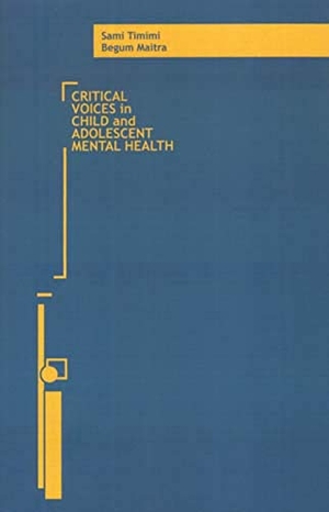 Timimi, Sami / Begum Maitra. Critical Voices in Child and Adolescent Mental Health. Free Association Books - IPSUK, 2006.