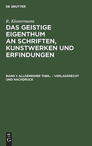 Klostermann, R.. Allgemeiner Theil. ¿ Verlagsrecht und Nachdruck. De Gruyter, 1867.