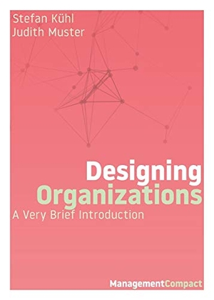 Kühl, Stefan / Judith Muster. Designing Organizations - A Very Brief Introduction. Organizational Dialogue Press, 2018.