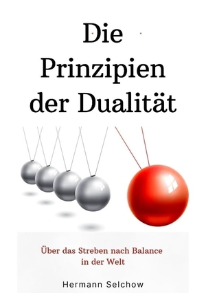 Selchow, Hermann. Prinzipien der Dualität - Über das Streben nach Balance in der Welt. tredition, 2024.