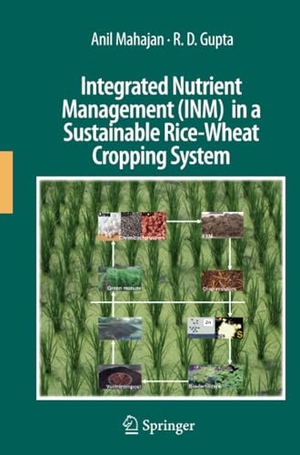 Gupta, R. D. / Anil Mahajan. Integrated Nutrient Management (INM) in a Sustainable Rice-Wheat Cropping System. Springer Netherlands, 2010.