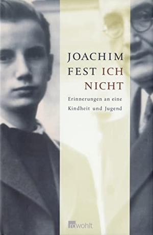 Joachim Fest. Ich nicht - Erinnerungen an eine Kindheit und Jugend. Rowohlt, 2006.