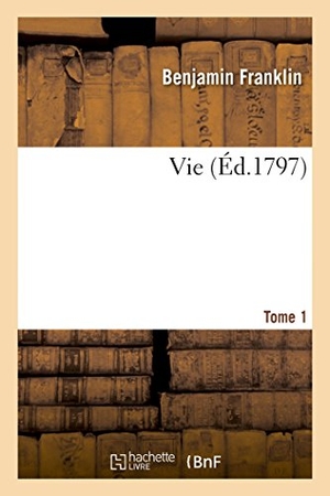 Franklin, Benjamin. Vie Tome 1. Hachette Livre, 2022.