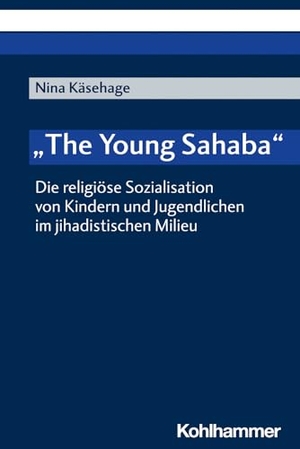 Käsehage, Nina. "The Young Sahaba" - Die religiöse Sozialisation von Kindern und Jugendlichen im jihadistischen Milieu. Kohlhammer W., 2023.