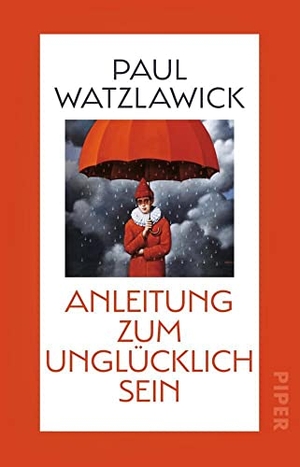 Watzlawick, Paul. Anleitung zum Unglücklichsein - Inspirationen zum Glücklich sein und für mehr Achtsamkeit. Piper Verlag GmbH, 2021.
