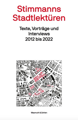 Stimmann, Hans. Stimmanns Stadtlektüren - Texte, Vorträge und Interviews 2012 bis 2022. Wasmuth & Zohlen UG, 2022.