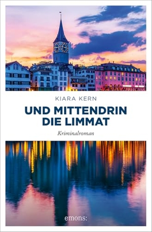 Kern, Kiara. Und mittendrin die Limmat - Kriminalroman. Emons Verlag, 2025.