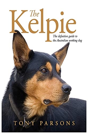 Parsons, Tony. Kelpie - The Definitive Guide to the Australian Working Dog. Penguin Random House Australia, 2022.
