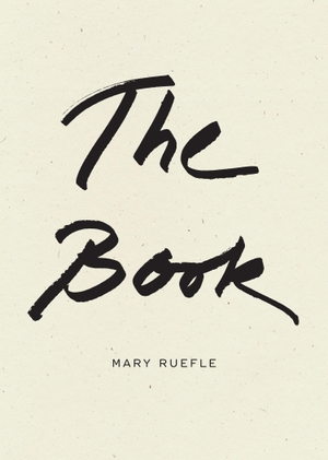 Ruefle, Mary. The Book. , 2023.