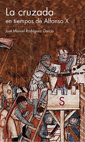 Rodríguez García, Manuel. La cruzada en tiempos de Alfonso X. Sílex ediciones S.L., 2014.