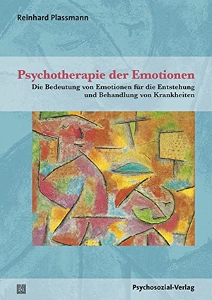 Plassmann, Reinhard. Psychotherapie der Emotionen - Die Bedeutung von Emotionen für die Entstehung und Behandlung von Krankheiten. Psychosozial Verlag GbR, 2019.