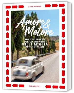 Maiwald, Stefan. Amore & Motore - Auf den Spuren der legendären Mille Miglia. Ein Roadtrip durch Italien.. Polyglott Verlag, 2026.