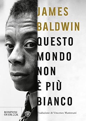 Baldwin, James. Questo mondo non è più bianco. Bompiani, 2018.