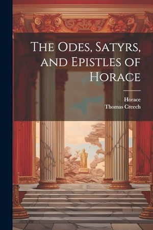 Horace / Thomas Creech. The Odes, Satyrs, and Epistles of Horace. Creative Media Partners, LLC, 2000.