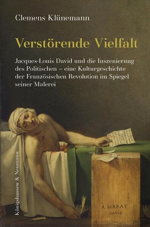 Klünemann, Clemens. Verstörende Vielfalt - Jacques-Louis David und die Inszenierung des Politischen - eine Kulturgeschichte der Französischen Revolution im Spiegel seiner Malerei. Königshausen & Neumann, 2026.