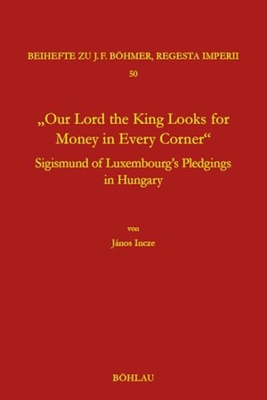 Incze, János. "Our Lord the King Looks for Money in Every Corner" - Sigmund of Luxembourg's Pledgings in Hungary. Böhlau-Verlag GmbH, 2024.