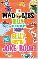 The Mad Libs Silly, Hilariously Funny, Belly-Busting Joke Book