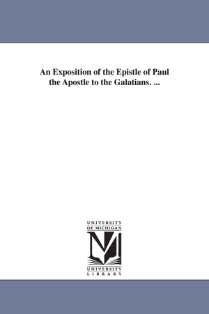 Brown, John. An Exposition of the Epistle of Paul the Apostle to the Galatians. .... Regents of Univ of Mi, Scholarly Publishing Office, 2006.