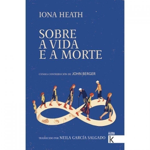 Berger, John / Iona Heath. Sobre a vida e a morte. Faktoría K de Libros, 2020.