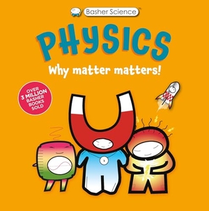 Green, Dan / Simon Basher. Basher Science: Physics - Why Matter Matters!. Kingfisher, 2025.