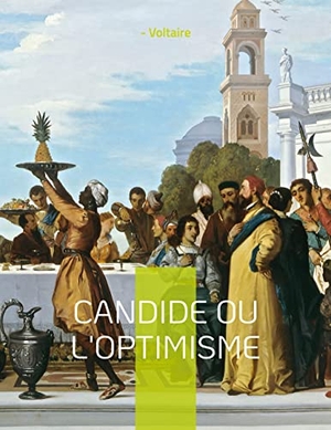Voltaire. Candide ou l'Optimisme - Illustre conte philosophique. BoD - Books on Demand, 2022.