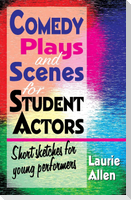 Comedy Plays and Scenes for Student Actors
