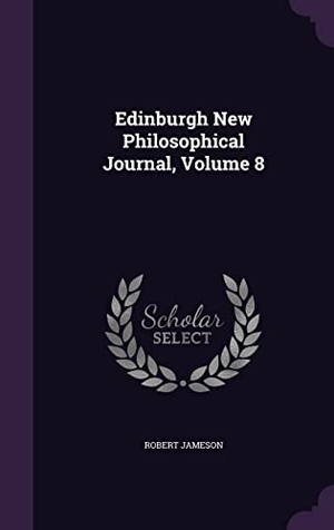 Jameson, Robert. Edinburgh New Philosophical Journal, Volume 8. Touchladybirdlucky Studios, 2016.