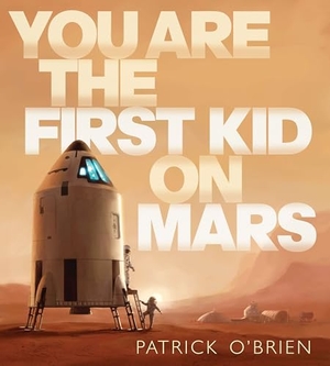 O'Brien, Patrick. You Are the First Kid on Mars. Penguin Young Readers Group, 2009.