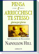 Pensa e arricchisci te stesso. Giorno per giorno 365 giorni di successo