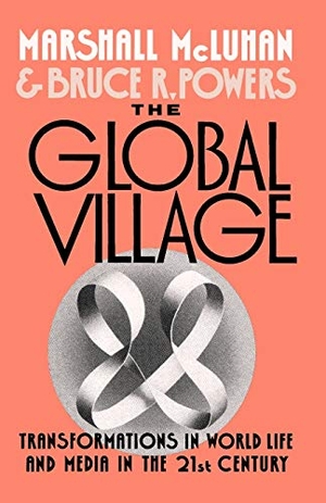 McLuhan, Marshall / Bruce R Powers. The Global Village - Transformations in World Life and Media in the 21st Century. Oxford University Press, USA, 1992.