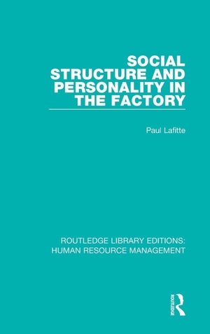 Lafitte. Social Structure and Personality in the Factory. Taylor & Francis Ltd (Sales), 2017.