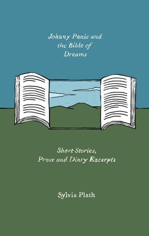 Plath, Sylvia. Johnny Panic and the Bible of Dreams - Short Stories, Prose, and Diary Excerpts. HarperCollins, 2022.