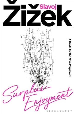 Zizek, Slavoj. Surplus-Enjoyment - A Guide For The Non-Perplexed. Bloomsbury Publishing PLC, 2022.