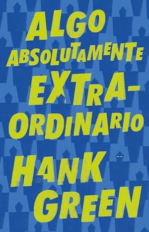 Green, Hank. Algo Absolutamente Extraordinario /An Absolutely Remarkable Thing. Prh Grupo Editorial, 2019.