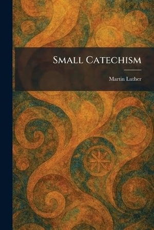 Luther, Martin. Small Catechism. Creative Media Partners, LLC, 2026.