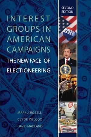 Rozell, Mark J. / Wilcox, Clyde et al. Interest Groups in American Campaigns - The New Face of Electioneering, 2nd Edition. CQ Press, 2005.