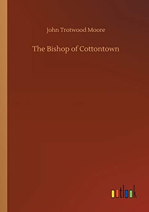 Moore, John Trotwood. The Bishop of Cottontown. Outlook Verlag, 2020.