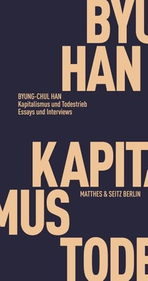 Han, Byung-Chul. Kapitalismus und Todestrieb - Essays und Interviews. Matthes & Seitz Verlag, 2019.