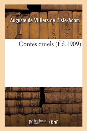 De Villiers De L'Isle-Adam, Auguste / Paul Destez. Contes cruels. Hachette Livre, 2019.